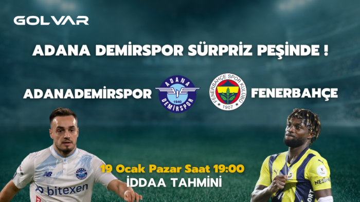 ADANA DEMİRSPOR SÜRPRİZ PEŞİNDE! 19 OCAK ADANA DEMİRSPOR-FENERBAHÇE İDDAA TAHMİNİ